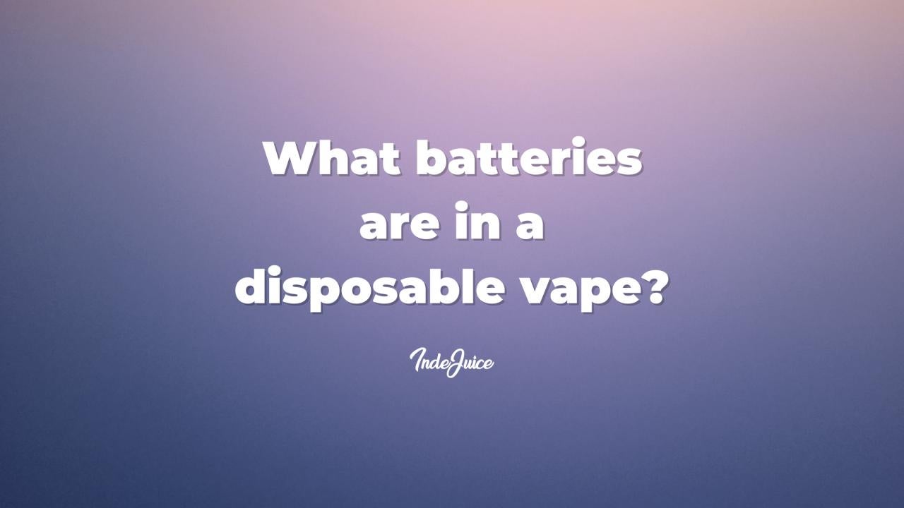 What Batteries Are In A Disposable Vape?