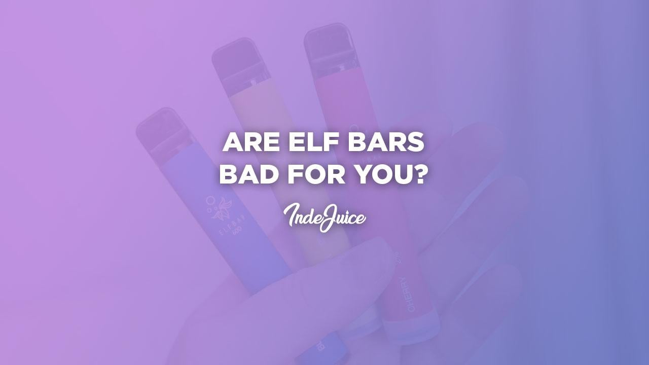 Are Elf Bars Bad For You?