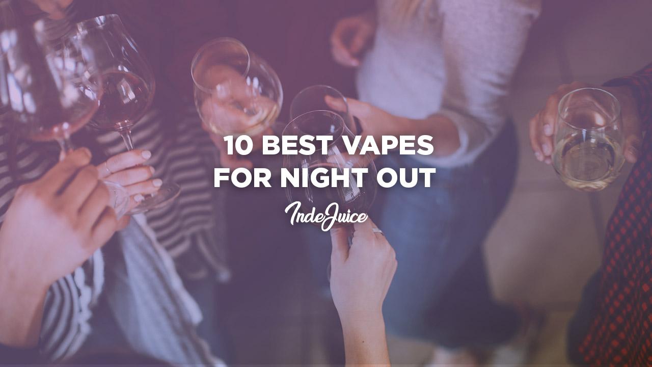 Best Vapes for Night Out