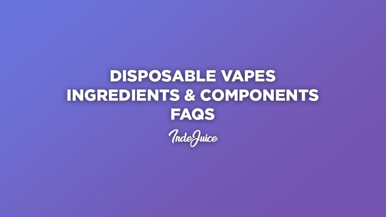 Disposable Vapes Ingredients and Components FAQs
