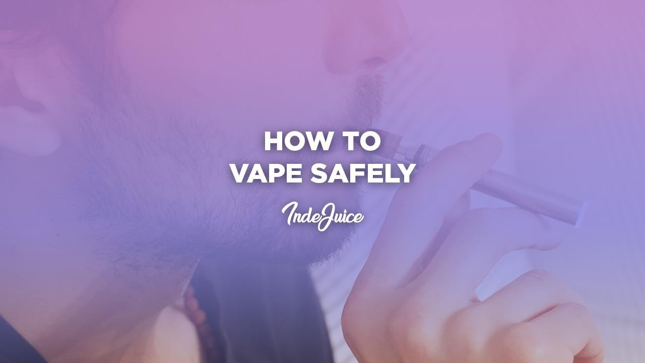 How to Vape Safely