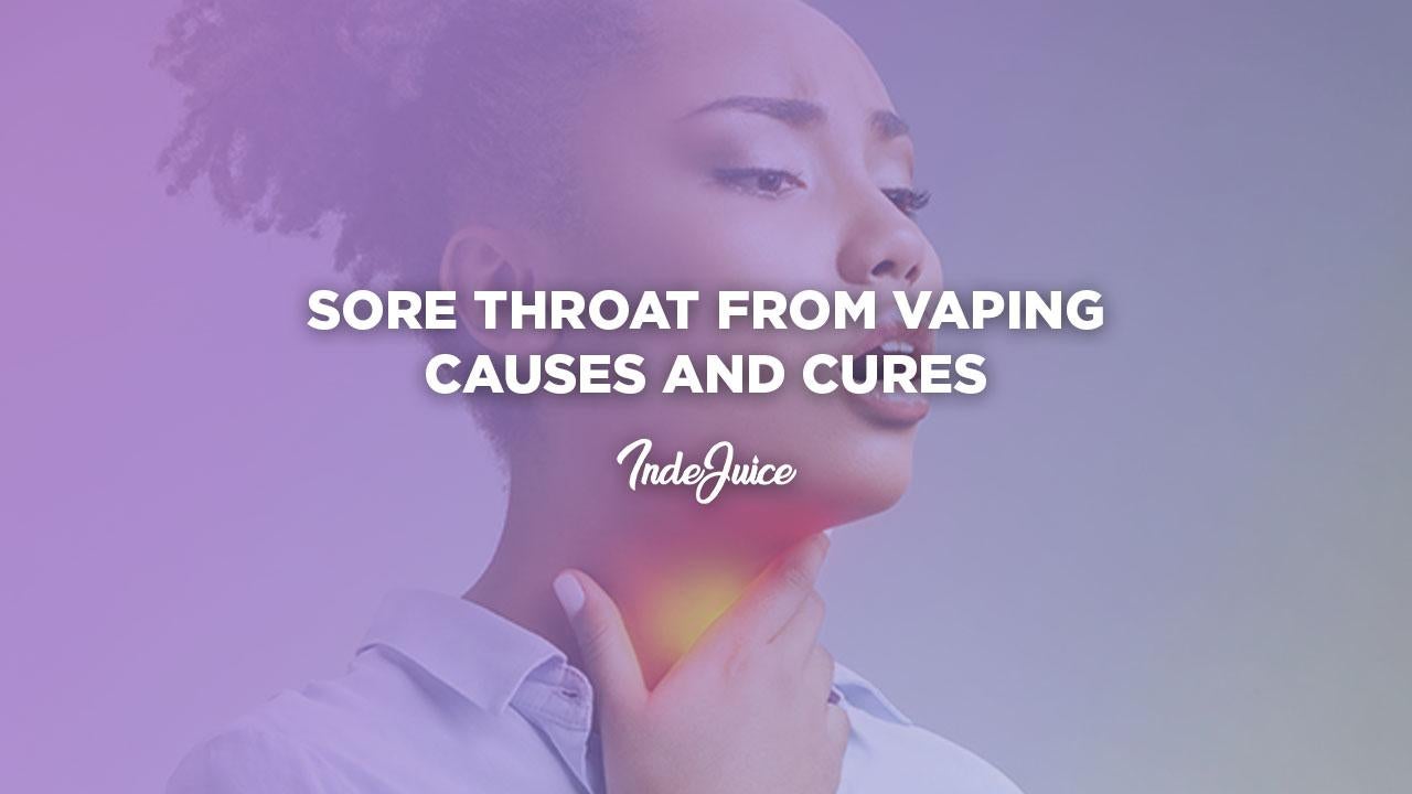 Sore Throat From Vaping: Causes and Cures