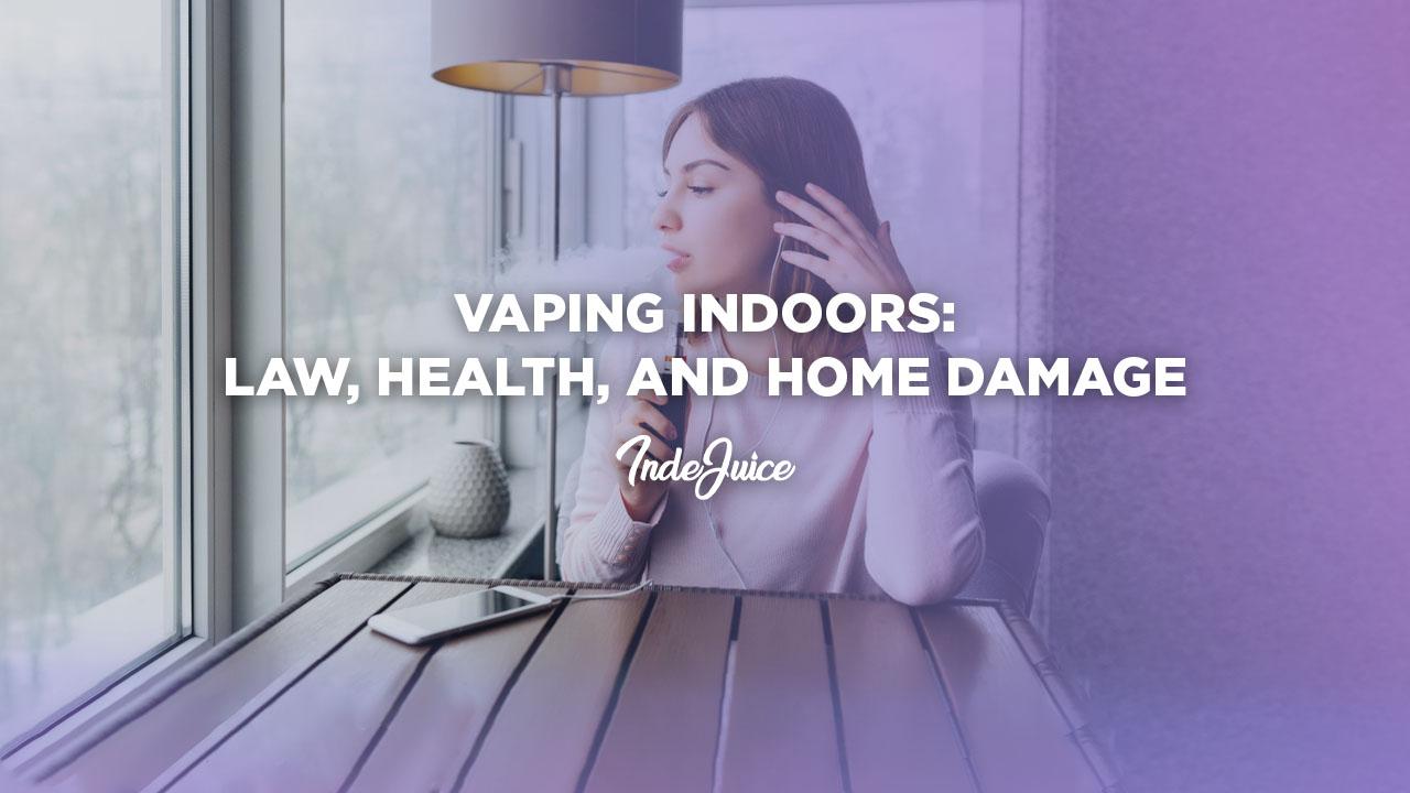 Vaping Indoors: Law, Health, and Home Damage