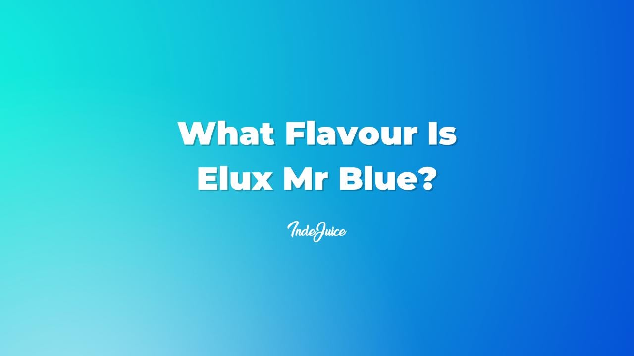What Flavour Is Elux Mr Blue? | Disposable Vapes | Vaping Guides