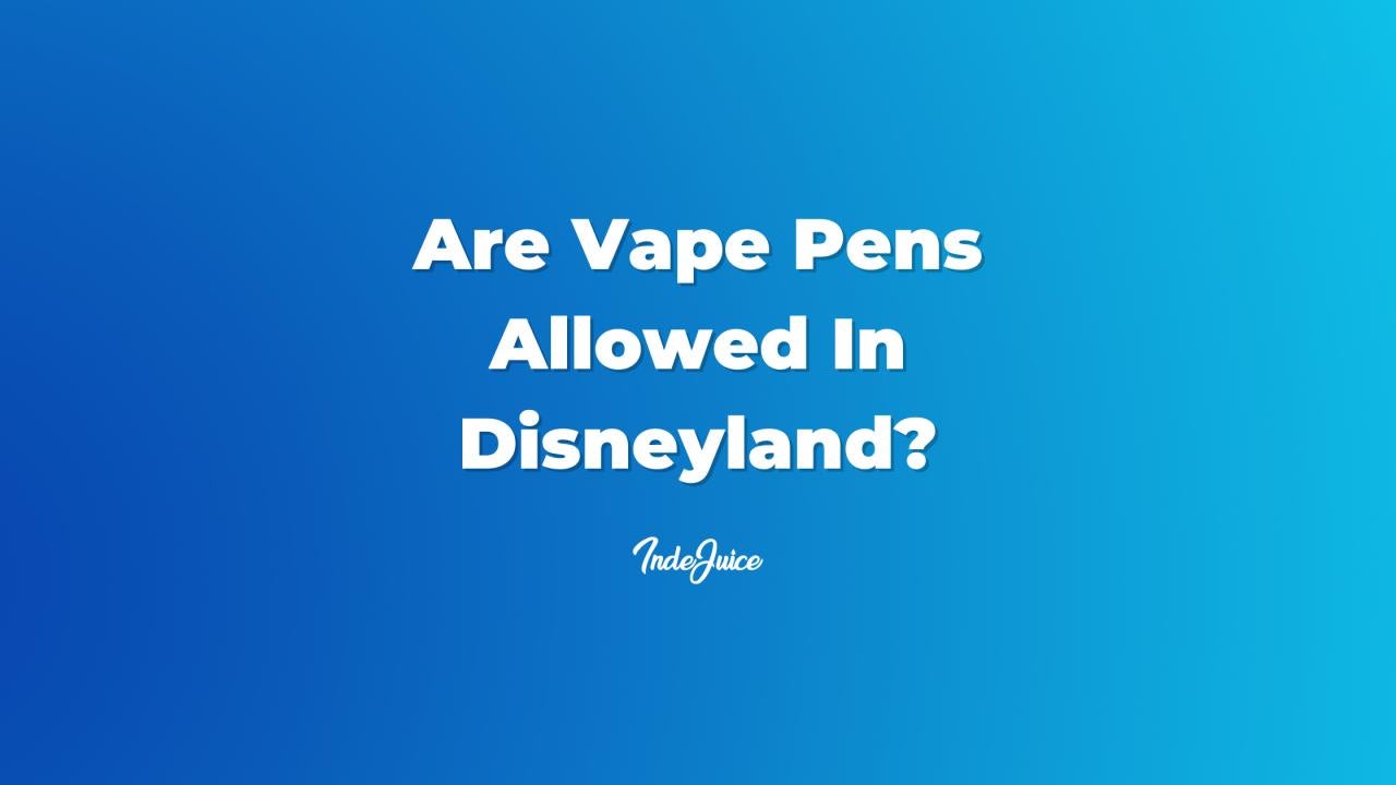 ¿Puedes traer Vape Pen a Disneyland?